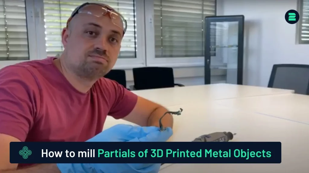 How to mill the partials of 3d printed metal objects